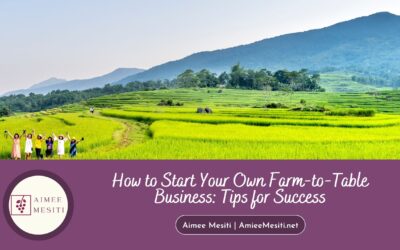 How to Start Your Own Farm-to-Table Business: Tips for Success